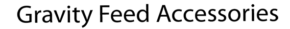 Gravity Feed Accessories